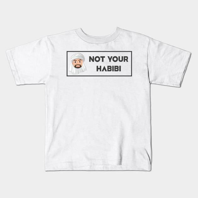 Not Your Habibi ... ! Kids T-Shirt by gurvindersohi3